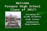 Welcome Prosper High School Class of 2017! Incoming 9 th Grade Students High School Graduation Requirements.