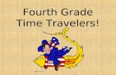 Fourth Grade Time Travelers!. Let’s travel back in time…back to the days before video games, back to the days before television, back to the days before.