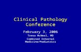 Clinical Pathology Conference February 3, 2006 Tresa McNeal, MD Combined Internal Medicine/Pediatrics.