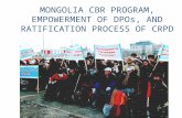 MONGOLIA CBR PROGRAM, EMPOWERMENT OF DPOs, AND RATIFICATION PROCESS OF CRPD.