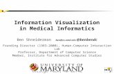 Information Visualization in Medical Informatics Ben Shneiderman ben@cs.umd.edu @benbendc Founding Director (1983-2000), Human-Computer Interaction Lab.