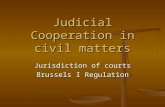 Judicial Cooperation in civil matters Jurisdiction of courts Brussels I Regulation.