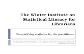 The Winter Institute on Statistical Literacy for Librarians Demystifying statistics for the practitioner Anna Bombak, Chuck Humphrey, Larry Laliberte,