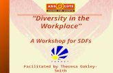 “Diversity in the Workplace” A Workshop for SDFs Facilitated by Theresa Oakley-Smith.