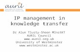 IP management in knowledge transfer Dr Alun Tlusty-Sheen MInstKT AURIL Council  University of Westminster .