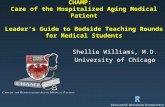 CHAMP: Care of the Hospitalized Aging Medical Patient Leader’s Guide to Bedside Teaching Rounds for Medical Students Shellie Williams, M.D. University.