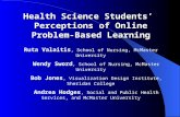 Health Science Students’ Perceptions of Online Problem-Based Learning Ruta Valaitis, School of Nursing, McMaster University Wendy Sword, School of Nursing,