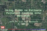 Using PLOAD to Estimate Pollutant Loading into Wetlands by Jeff P. Lin and Barbara A. Kleiss Research and Development US Army Corps of Engineers.