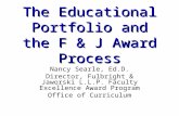 The Educational Portfolio and the F & J Award Process Nancy Searle, Ed.D. Director, Fulbright & Jaworski L.L.P. Faculty Excellence Award Program Office.