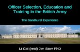 Officer Selection, Education and Training in the British Army The Sandhurst Experience Lt Col (retd) Jim Storr PhD.