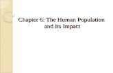 Chapter 6: The Human Population and Its Impact. Human Population Growth Continues but Is Unevenly Distributed In the past 200 years the human population.