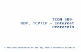 TCOM 509: UDP, TCP/IP - Internet Protocols * Obtained permission to use Raj Jain’s technical material.