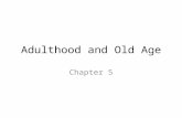 Adulthood and Old Age Chapter 5. Adulthood What is adulthood like? – Period when opposite factors affect lives – Can be a time when a person matures fully.