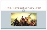 The Revolutionary War. Events Leading to War 1. The Continental Congress-September 1774 Philadelphia 55 Delegates including George Washington, Patrick.