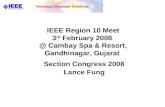 IEEE Region 10 Meet 3 rd February 2008 @ Cambay Spa & Resort, Gandhinagar, Gujarat Section Congress 2008 Lance Fung.