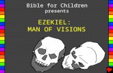 EZEKIEL: MAN OF VISIONS Bible for Children presents.