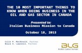 THE 10 MOST IMPORTANT THINGS TO KNOW WHEN DOING BUSINESS IN THE OIL AND GAS SECTOR IN CANADA Presented to: Italian Business Mission to Canada October 18,