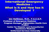 Jim Holliman, M.D., F.A.C.E.P. Professor of Emergency Medicine Program Manager, Afghanistan Health Care Project Center for Disaster and Humanitarian Assistance.