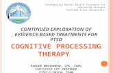 CONTINUED EXPLORATION OF EVIDENCE- BASED TREATMENTS FOR PTSD C OGNITIVE P ROCESSING T HERAPY A SHLEE W HITEHEAD, LPC, CADC C ERTIFIED CPT P ROVIDER PTSD.