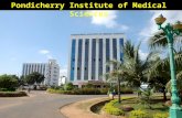 Pondicherry Institute of Medical Sciences. Overview: The Pondicherry Institute of Medical Sciences is a leading state-of-the-art Multi Speciality Hospital.