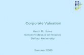 Corporate Valuation Keith M. Howe Scholl Professor of Finance DePaul University Summer 2009.