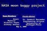 NASA moon buggy project Team Members: Brent Morello Nicholas Kapes Anthony Reeser Faculty Advisor: Dr. Quamrul Mazumder Engineering Science University.