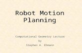 Robot Motion Planning Computational Geometry Lecture by Stephen A. Ehmann.