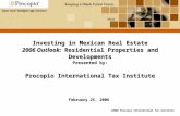 ©2006 Procopio International Tax Institute Investing in Mexican Real Estate 2006 Outlook: Residential Properties and Developments Presented by: Procopio.
