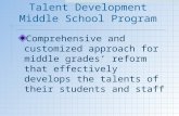 Talent Development Middle School Program Comprehensive and customized approach for middle grades’ reform that effectively develops the talents of their.