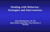 Dealing with Behavior: Strategies and Interventions Janet Montgomery, M. Ed. Intervention Specialist, City Schools of Decatur.