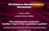 Philippe D. Grosjean © 20091 The employment contract: Achilles’ heel of the capitalism system? Workplace Democracy Workshop March 2, 2009 Louvain-la-Neuve,