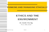 Dr. Keith Y.N. Ng Ph.D., MBA, MCIM THINKING AND MANAGING ETHICALLY ETHICS AND THE ENVIRONMENT © Dr Keith Y.N. Ng1TME 5.