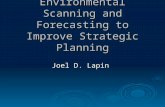 Using External Environmental Scanning and Forecasting to Improve Strategic Planning Joel D. Lapin.