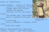 Patterns of Inheritance Gregor Mendel – Father of Genetics -lived in a monastery in Austria -Taught math and science -tended the garden -did most of his.