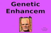 Genetic Enhancement Note: For use after GATTACA. Genetic enhancement has emerged as an ethical issue because it involves the power to redesign ourselves.