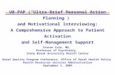 UB-PAP (“Ultra-Brief Personal Action Planning”) and Motivational Interviewing: A Comprehensive Approach to Patient Activation and Self-Management Support.