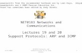 NET0183 Networks and Communications Lectures 19 and 20 Support Protocols: ARP and ICMP 8/25/20091 NET0183 Networks and Communications by Dr Andy Brooks.