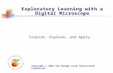 Exploratory Learning with a Digital Microscope Inspire, Explore, and Apply Copyright © 2004 The George Lucas Educational Foundation.