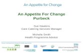 An Appetite For Change Purbeck Sue Hawkins Care Catering Services Manager Michelle Smith Health Programme Advisor Dorset's Nutritional Care Strategy for.
