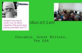 Education Slovakia, Great Britain, The USA. 1. Slovak educational system Pre-school education: creches, nursery schools (age 2-3ys ) kindergartens (age.