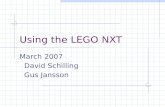Using the LEGO NXT March 2007 David Schilling Gus Jansson.