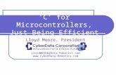 ‘C’ for Microcontrollers, Just Being Efficient Lloyd Moore, President Lloyd@CyberData-Robotics.com .