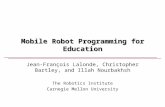 Mobile Robot Programming for Education Jean-François Lalonde, Christopher Bartley, and Illah Nourbakhsh The Robotics Institute Carnegie Mellon University.