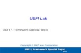 UEFI / Framework Special Topic Slide 1 UEFI Lab UEFI / Framework Special Topic Copyright © 2007 Intel Corporation.