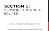 SECTION 1: VERSION CONTROL + ECLIPSE cse331-staff@cs.washington.edu slides borrowed and adapted from Alex Mariakis and CSE 390a.
