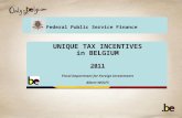 Federal Public Service Finance UNIQUE TAX INCENTIVES in BELGIUM 2011 Fiscal Department for Foreign Investments Albert WOLFS.