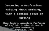 Composing a Profession: Writing About Working, with a Special Focus on Nursing Marc Guidry, Associate Professor of English, Stephen F. Austin State University.