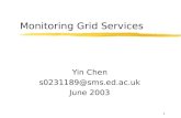 1 Monitoring Grid Services Yin Chen s0231189@sms.ed.ac.uk June 2003.