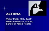 ASTHMA Victor Politi, M.D., FACP Medical Director, SVCMC School of Allied Health.