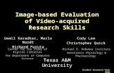 Student Research Week 2006 Image-based Evaluation of Video-acquired Research Skills Unmil Karadkar, Marlo Nordt Richard Furuta Cody Lee Christopher Quick.